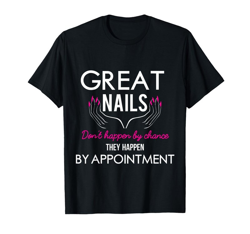 Great Nail Don't Happen By Chance Funny Nail Tech Women T-Shirt