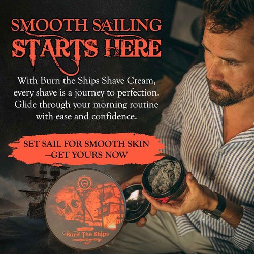 Shave Cream for Men | Burn The Ships Premium 4oz | Hydrating & Lathering Shaving Cream for Wet Shaving Sensitive Skin Beard Softening Natural Ingredients | Use Shaving Brush For Smooth Razor Glide
