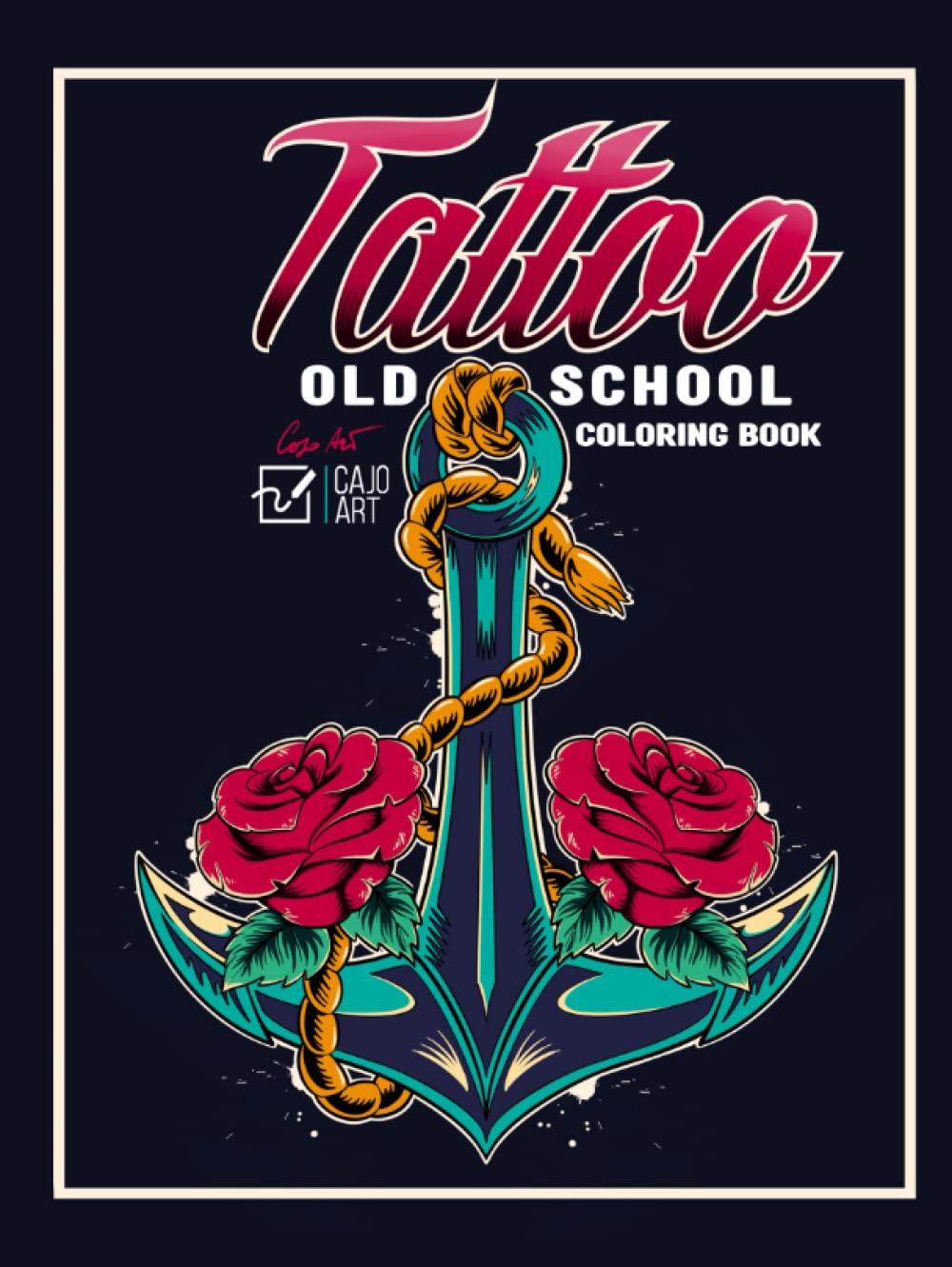 Coloring Book Tatto Old School: 50 Ship Tattoos, Anchor Tattoos Beautiful Women Tattoos, Rose Tattoos, Dagger Tattoos and Many More (Tattoo Coloring Book)
