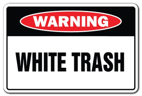 White Trash Warning Sign Mobile Home Drunk Poor Drink