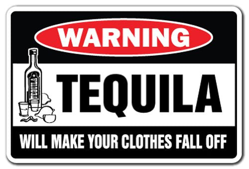 Tequila Will Make Your Clothes Fall Off Warning Sign Drinking