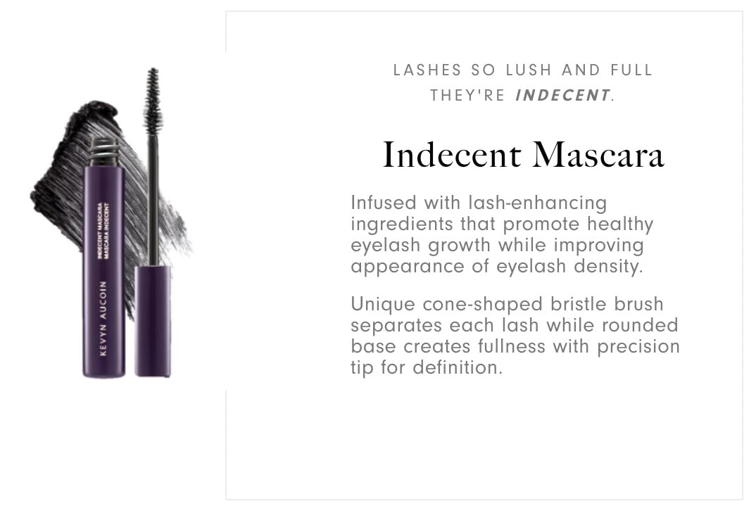 Kevyn Aucoin Indecent Mascara, Black: Thin cone-shaped brush. Creamy lash condition formula. Dramatic and natural look. Long wear. Clump & flake-free. Pro makeup artist go to for defined fuller lashes