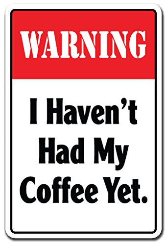 Warning I Havent HAD My Coffee Yet Decal Drink Coffee Warning time | Indoor/Outdoor | 7" Tall