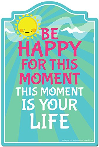 Be Happy for This Moment This Moment is Your Life Novelty Sign | Indoor/Outdoor | Funny Home Decor for Garages, Living Rooms, Bedroom, Offices | SignMission Personalized Gift
