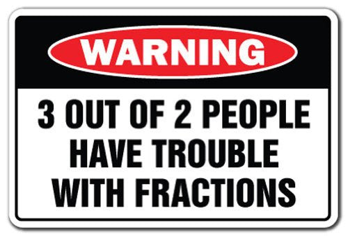 3 Out of 2 People Have Trouble W/Fractions Warning Sign | Indoor/Outdoor | Funny Home Décor for Garages, Living Rooms, Bedroom, Offices | SignMission Novelty Gift Funny Math Sign Decoration