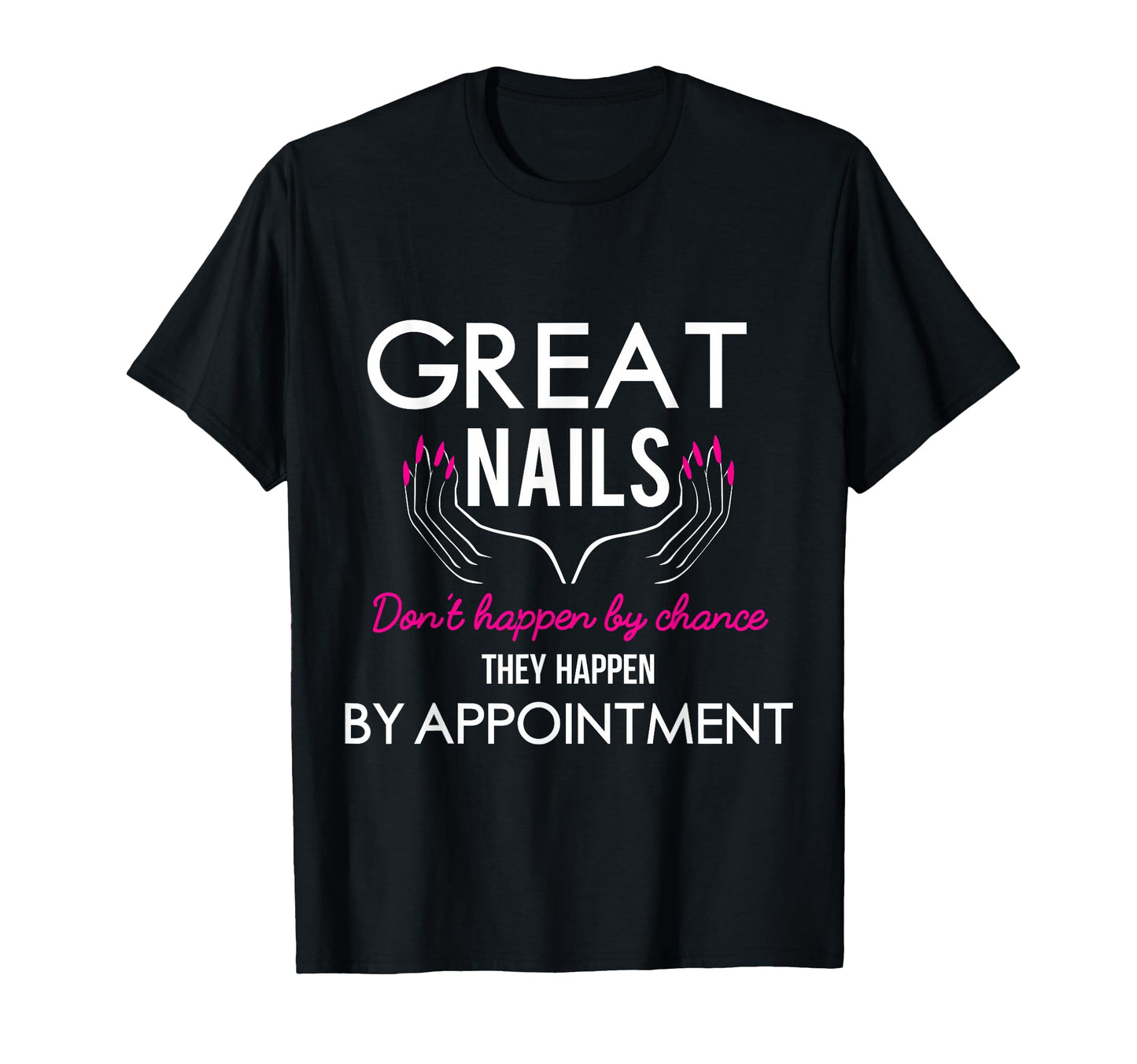 Great Nail Don't Happen By Chance Funny Nail Tech Women T-Shirt
