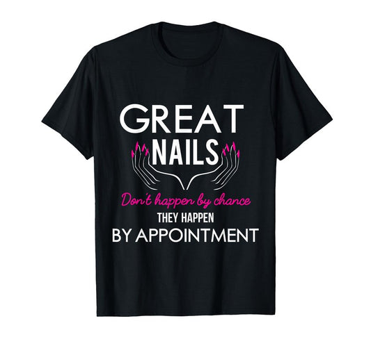Great Nail Don't Happen By Chance Funny Nail Tech Women T-Shirt
