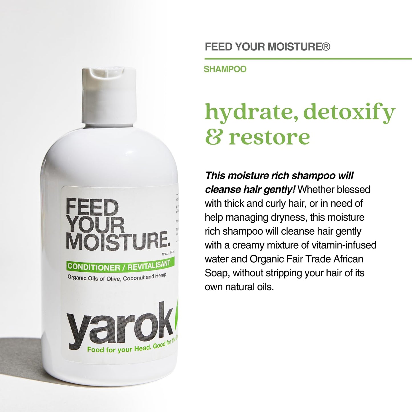 Yarok - Feed Your Moisture Shampoo - Hydrate, Detoxify & Restore - Nourishing & Moisturizing Cleanse - With Organic Argan & Coconut Oil - 100% Vegan - Gluten, Sulfate, Paraben & Cruelty Free - 12oz