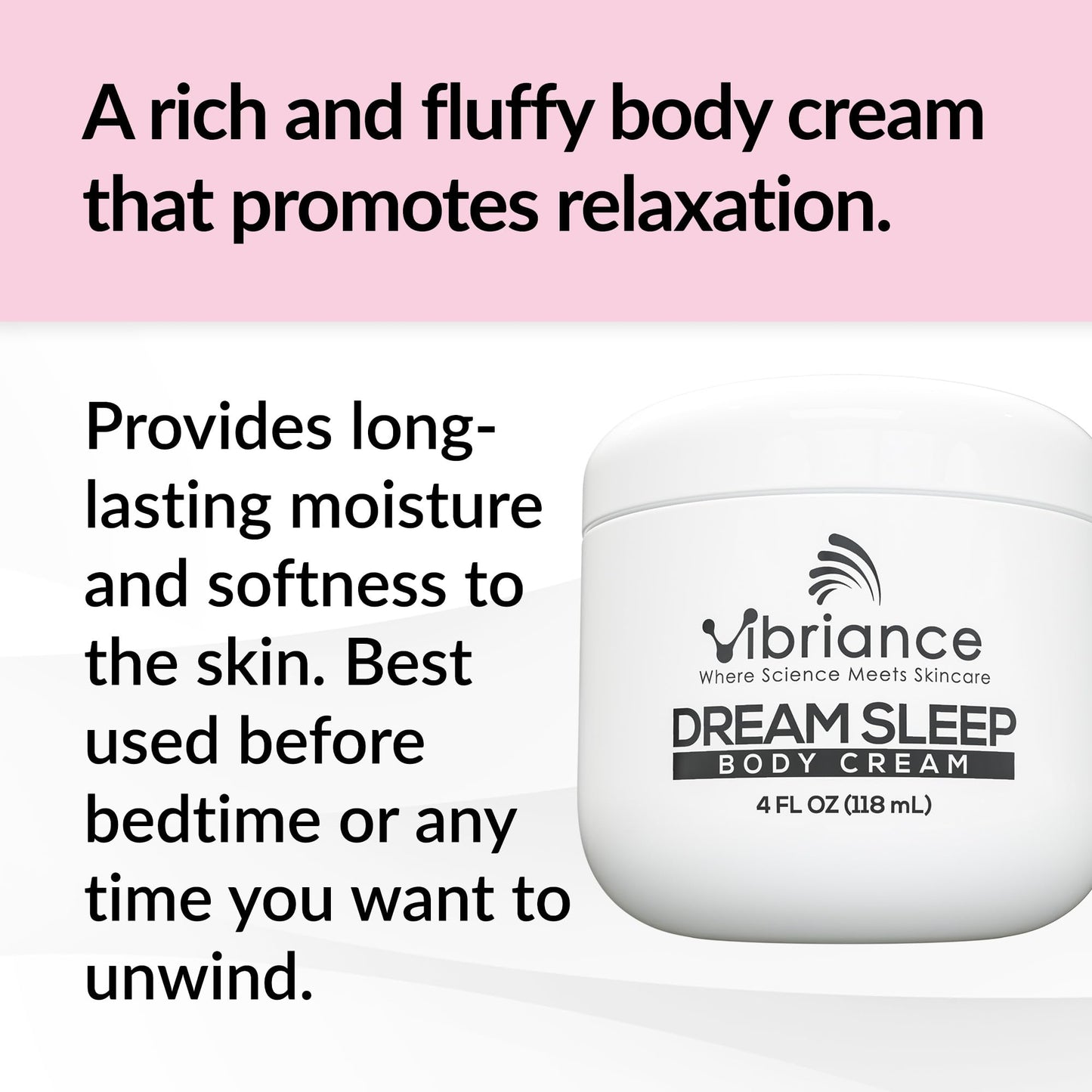Vibriance Dream Sleep Body Cream, 4 fl oz - Fluffy Full Moisturizer for Dry Skin, Relaxation and Rejuvenation with Therapeutic Ingredients, Soothing Vanilla Aromatics