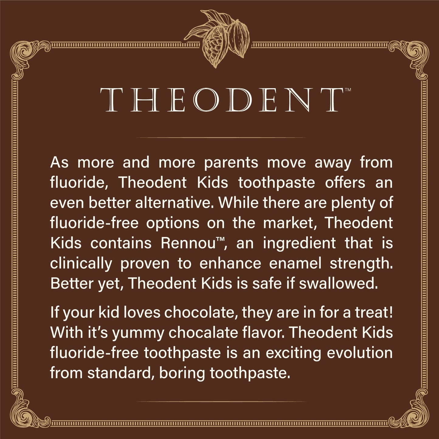 Theodent Kids Toothpaste - Fluoride Free Chocolate Toothpaste for Kids with Rennou® for Enamel Repair, Safe if Accidentally Swallowed, SLS Free, Chocolate Chip (3.4 oz)